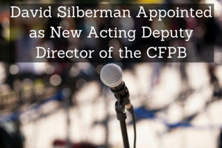 New Acting Deputy Director David Silberman of the CFPB Appointed Without Advice and Consent